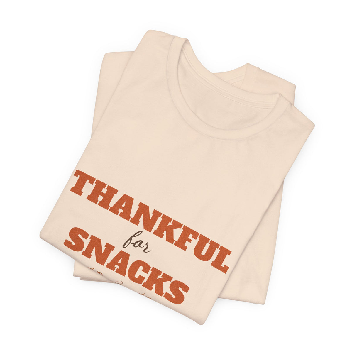 Thankful for Snacks Shirt — Funny Thanksgiving Tee for Foodies