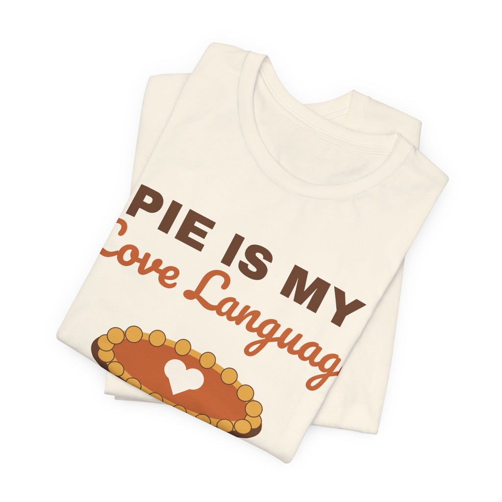 Pie Is My Love Language Shirt — Funny Thanksgiving Pie Lover Tee