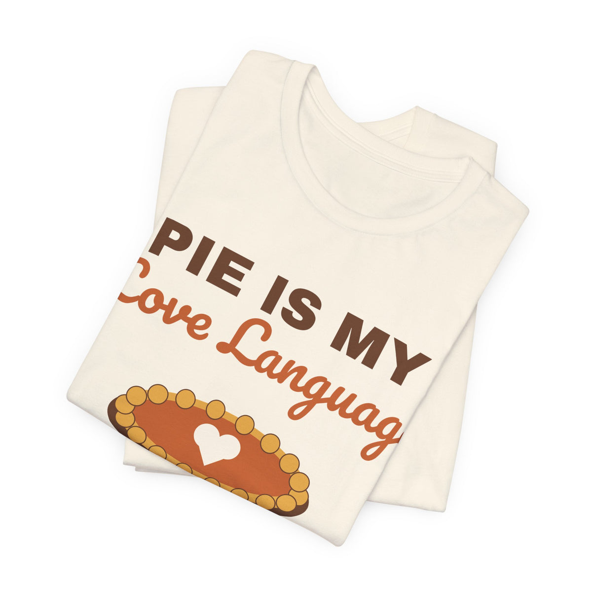 Pie Is My Love Language Shirt — Funny Thanksgiving Pie Lover Tee