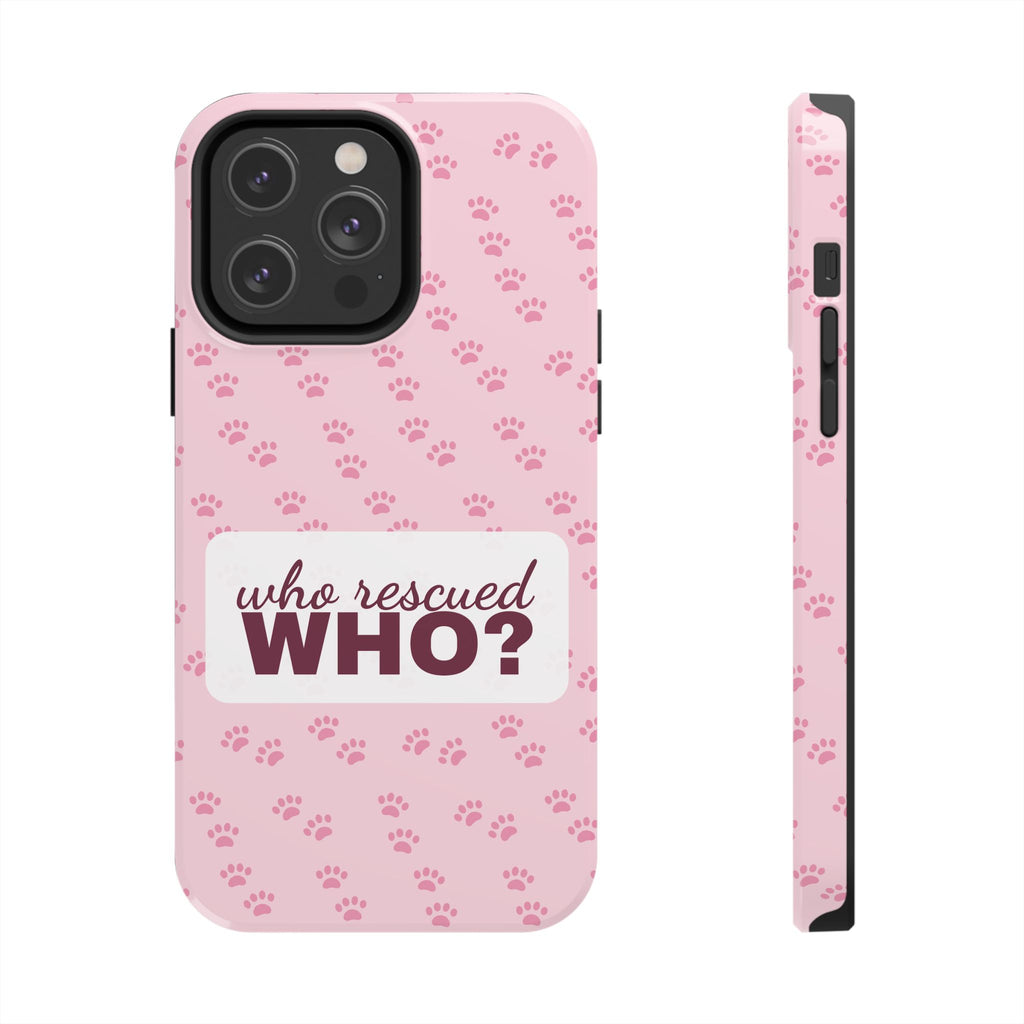 Who Rescued Who Phone Case — Funny Dog Mom Tough Case