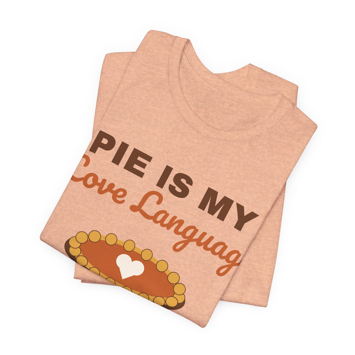 Pie Is My Love Language Shirt — Funny Thanksgiving Pie Lover Tee