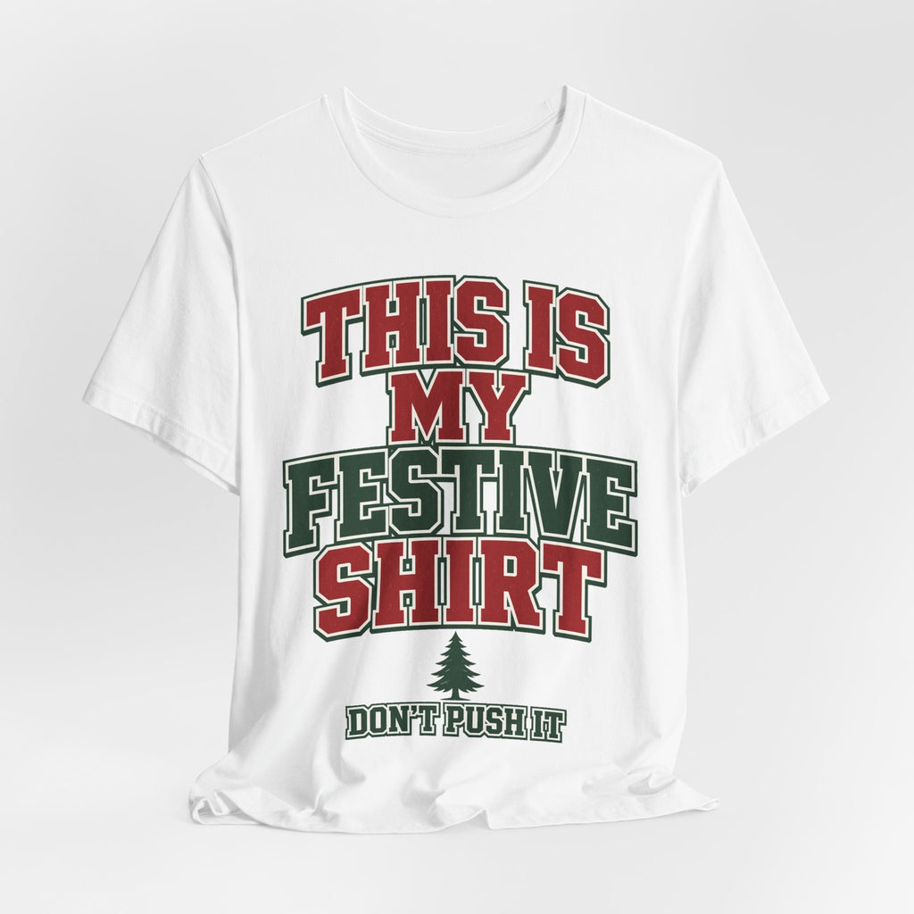 This Is My Festive Shirt Don't Push It — Funny Christmas Party Tee