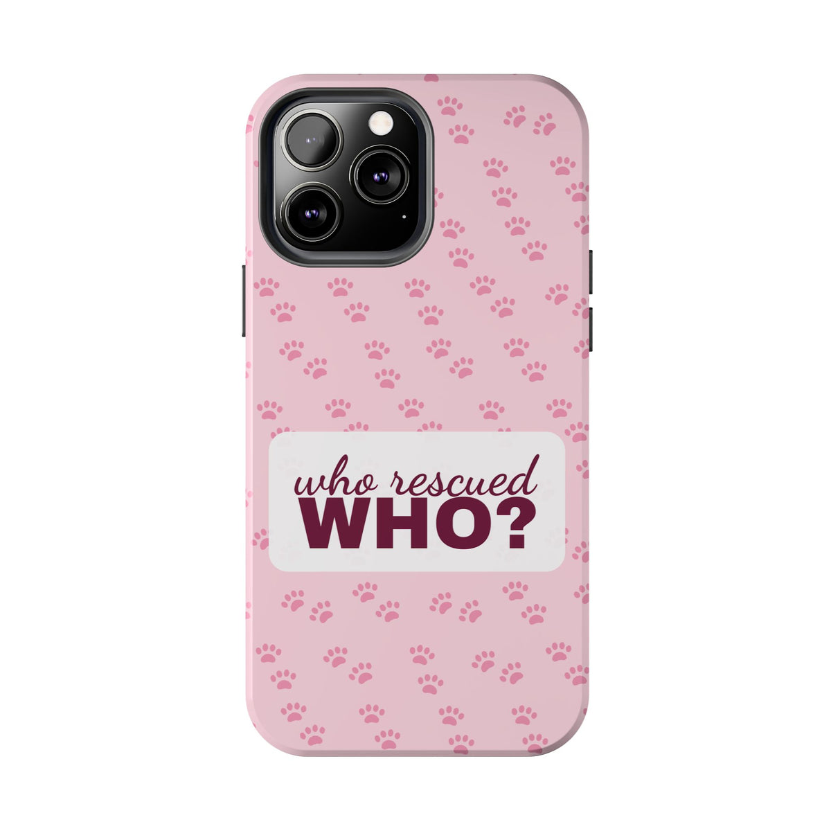Who Rescued Who Phone Case — Funny Dog Mom Tough Case