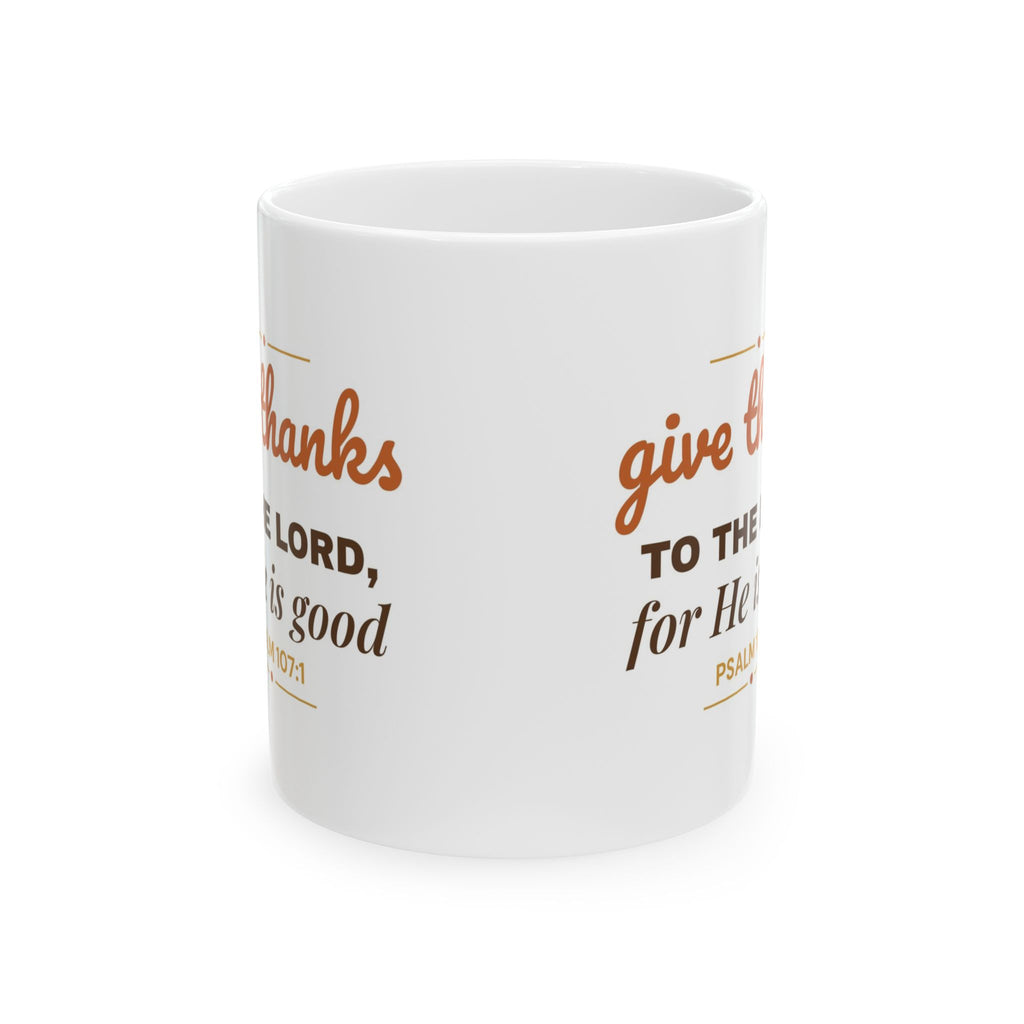 Give Thanks to the Lord Mug — Psalm 107:1 Christian Thanksgiving Coffee Mug 11oz