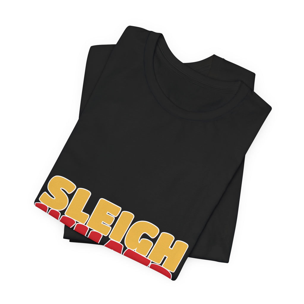 Sleigh What Christmas Shirt — Funny Bold Holiday Tee